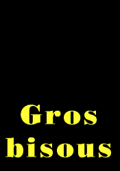 gros bisous